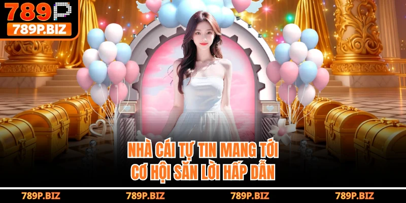 Nhà cái tự tin mang tới cơ hội săn lời hấp dẫn